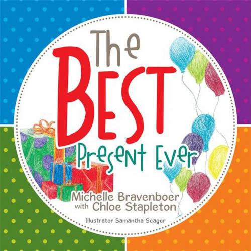 Cover of the book The Best Present Ever by Michelle Bravenboer, Xlibris AU