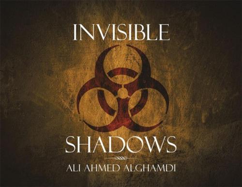 Cover of the book Invisible Shadows by Ali Ahmed Alghamdi, Xlibris AU