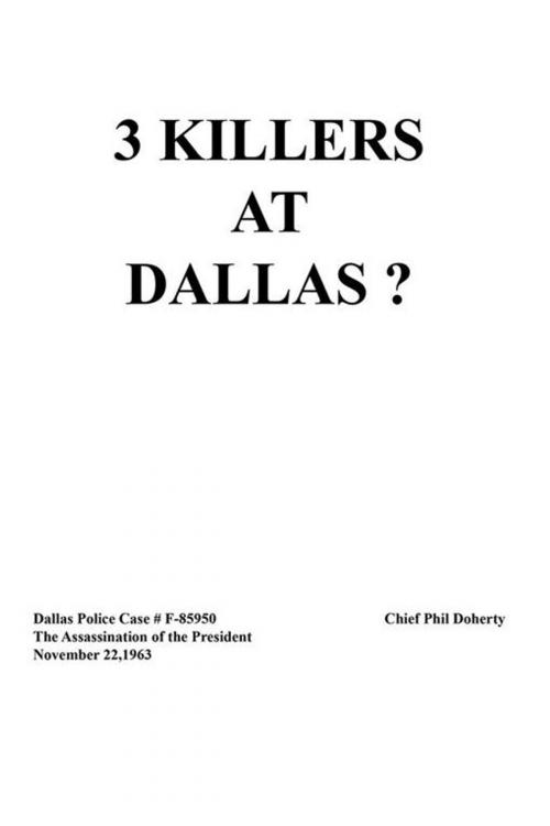Cover of the book 3 Killers at Dallas by Chief Phil Doherty, Xlibris US
