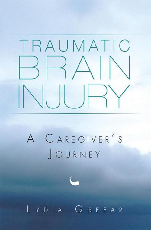 Cover of the book Traumatic Brain Injury by Lydia Greear, Xlibris US