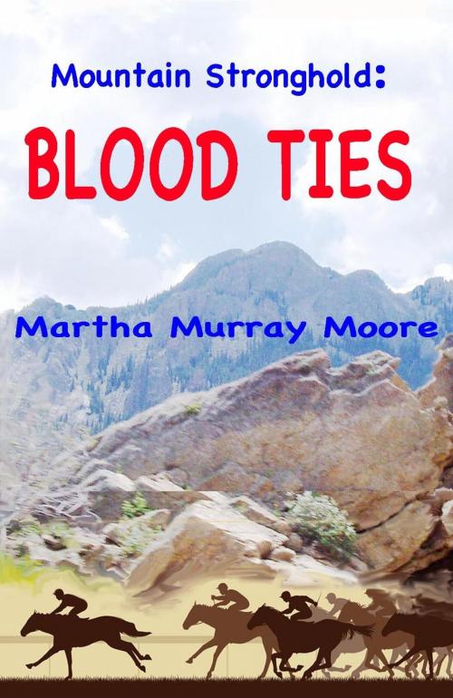 Cover of the book Mountain Stronghold: Blood Ties by Martha Murray Moore, Double H Publications