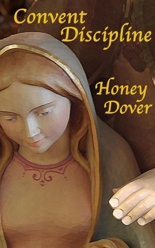 Cover of the book Convent Discipline by Honey Dover, Honey Dover