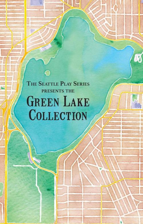 Cover of the book The Green Lake Collection by Rebecca A. Demarest, Courtney A. Kessler, J.D. Panzer, Melanie Hampton, Jerry Kraft, Emily Golden, J. Michael Tumblin, Kevin Bordi, The Seattle Play Series