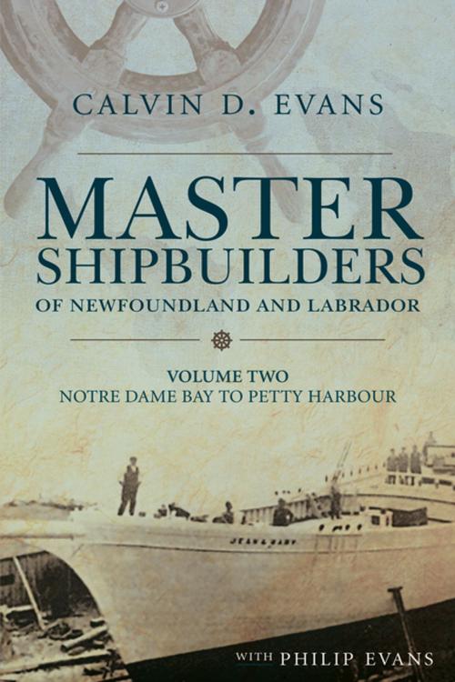 Cover of the book Master Shipbuilders of Newfoundland and Labrador, vol 2: Notre Dame Bay to Petty Harbour by Calvin Evans, Breakwater Books Ltd.