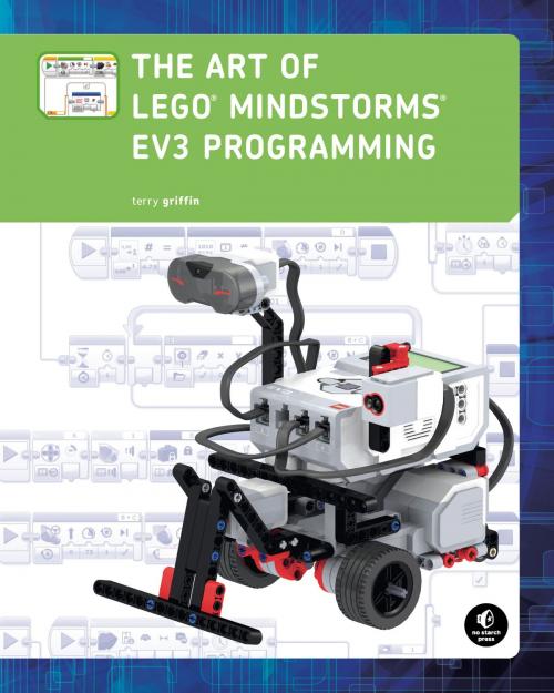 Cover of the book The Art of LEGO MINDSTORMS EV3 Programming by Terry Griffin, No Starch Press