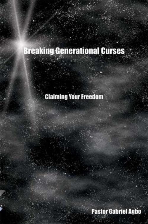 Cover of the book Breaking Generational Curses: Claiming Your Freedom by Gabriel Agbo, Gabriel Agbo