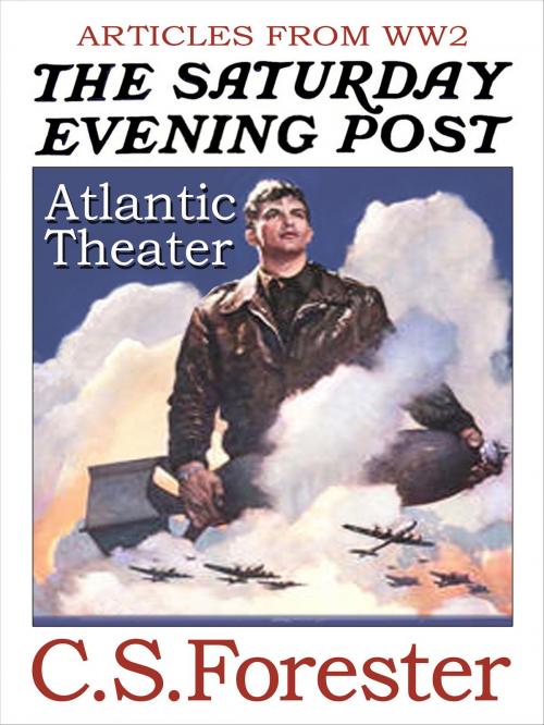 Cover of the book Articles from WW2 Atlantic Theater by C. S. Forester, eNet Press Inc.