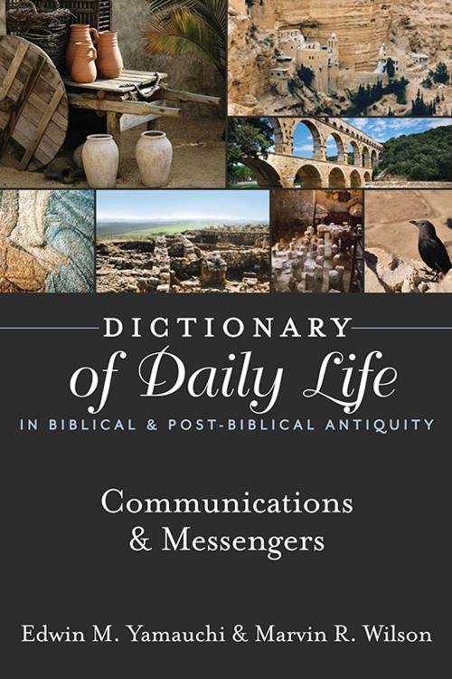 Cover of the book Dictionary of Daily Life in Biblical & Post-Biblical Antiquity: Communication & Messengers by Yamauchi, Edwin M, Wilson, Marvin R., Hendrickson Publishers