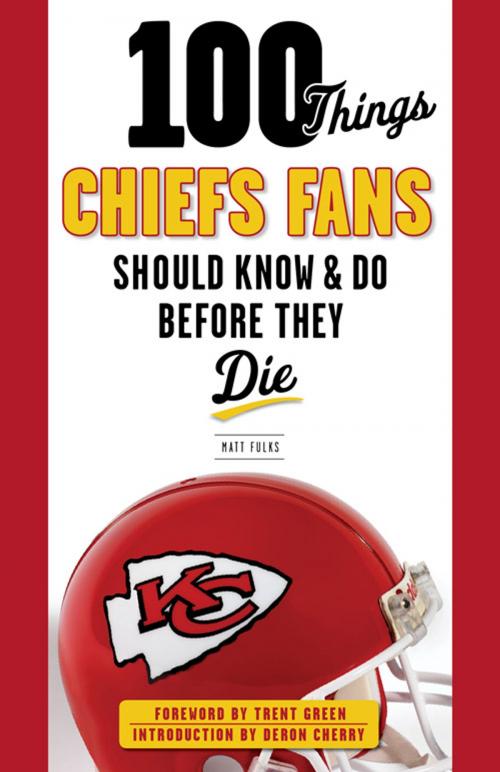 Cover of the book 100 Things Chiefs Fans Should Know & Do Before They Die by Matt Fulks, Triumph Books