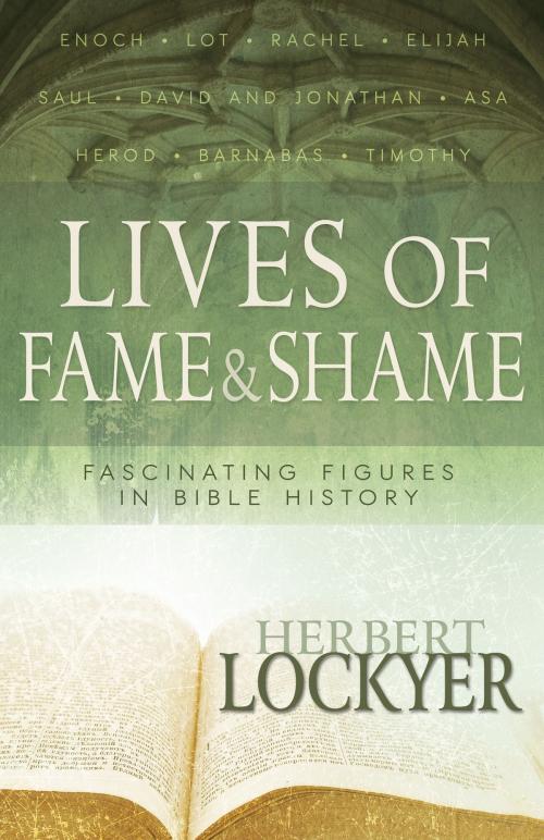 Cover of the book Lives of Fame & Shame by Herbert Lockyer, Whitaker House