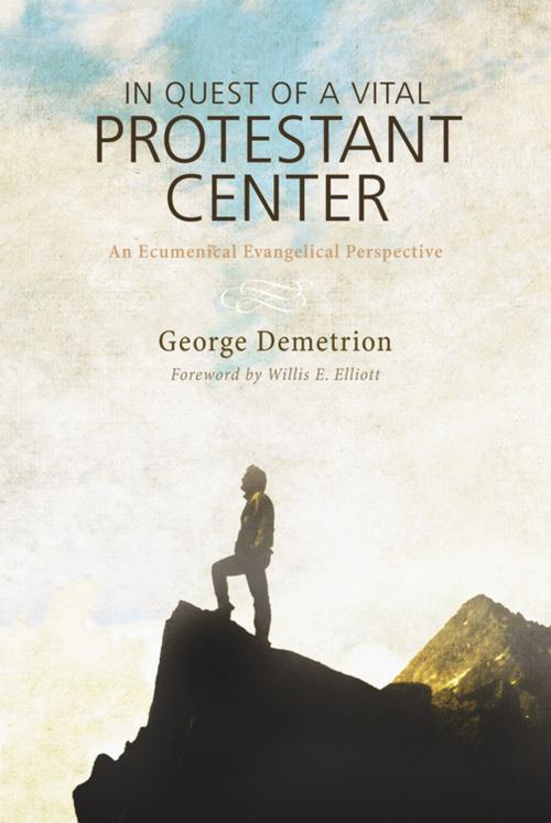 Cover of the book In Quest of a Vital Protestant Center by George Demetrion, Wipf and Stock Publishers