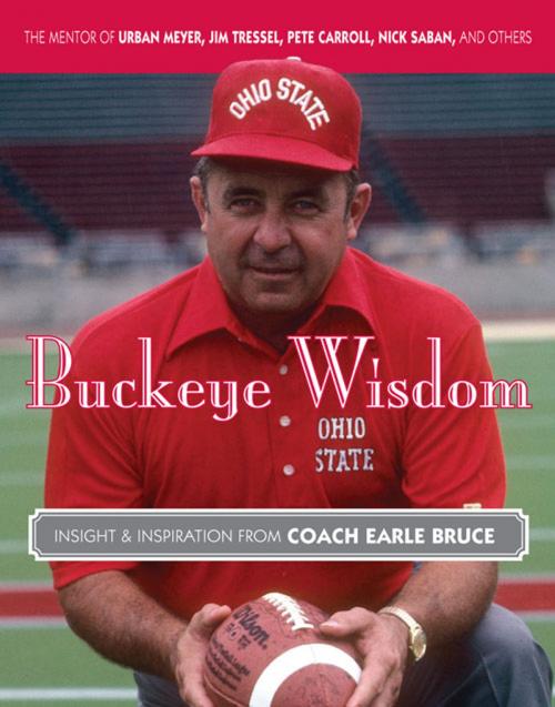 Cover of the book Buckeye Wisdom by Earle Bruce, Triumph Books