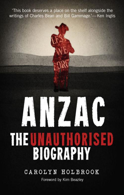 Cover of the book Anzac, The Unauthorised Biography by Carolyn Holbrook, University of New South Wales Press