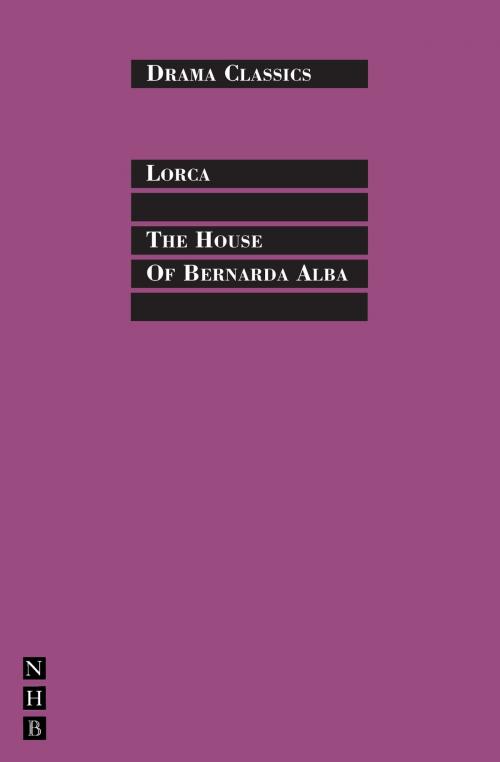 Cover of the book The House of Bernada Alba: Full Text and Introduction (NHB Drama Classics) by Federico García Lorca, Nick Hern Books