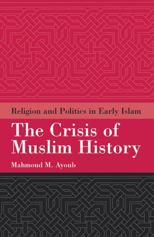 Cover of the book The Crisis of Muslim History by Mahmoud Ayoub, Oneworld Publications