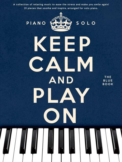 Cover of the book Keep Calm And Play On: The Blue Book (Solo Piano) by Wise Publications, Music Sales Limited