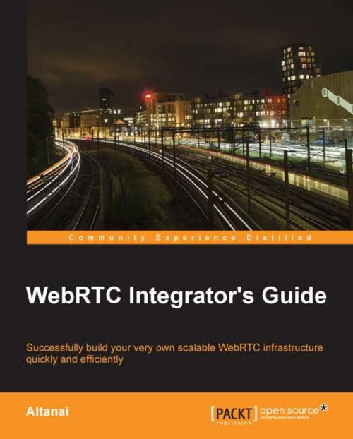 Cover of the book WebRTC Integrator's Guide by Altanai, Packt Publishing