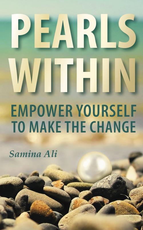 Cover of the book Pearls Within: Empower yourself to make the change by Samina Ali, Panoma Press