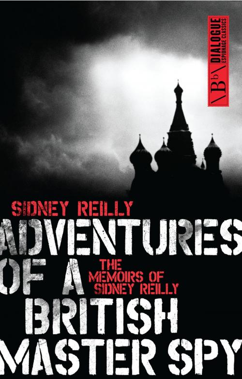 Cover of the book Adventures of a British Master Spy by Sidney Reilly, Biteback Publishing