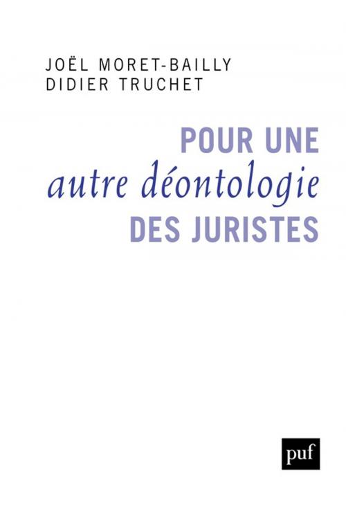 Cover of the book Pour une autre déontologie des juristes by Didier Truchet, Joël Moret-Bailly, Presses Universitaires de France