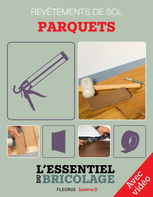 Cover of the book Revêtements de sol - parquets (avec vidéo) by Bruno Guillou, Nicolas Sallavuard, François Roebben, Nicolas Vidal, Fleurus / Système D