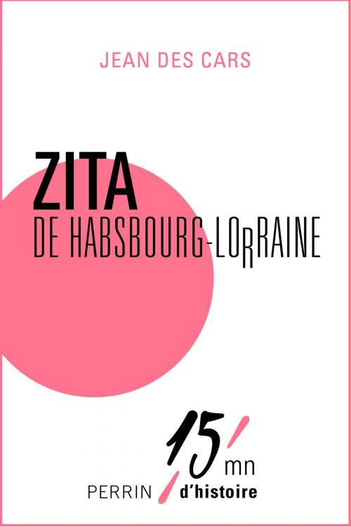 Cover of the book Zita de Habsbourg-Lorraine by Jean des CARS, Place des éditeurs