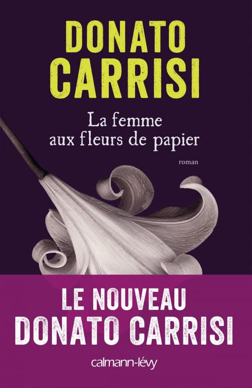 Cover of the book La Femme aux fleurs de papier by Donato Carrisi, Calmann-Lévy