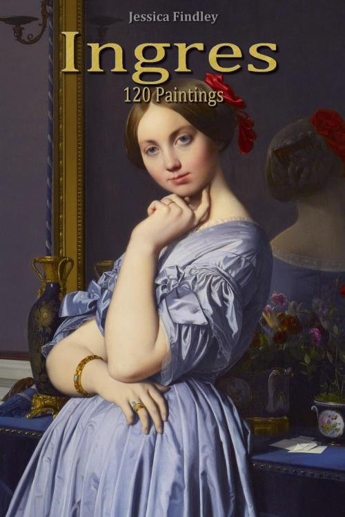 Cover of the book Ingres: 120 Paintings by Jessica Findley, Osmora Inc.