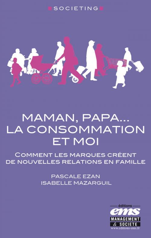 Cover of the book Maman, Papa... la consommation et moi by Isabelle Mazarguil, Pascale Ezan, Éditions EMS