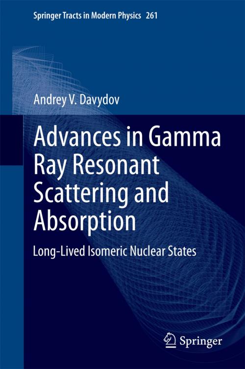 Cover of the book Advances in Gamma Ray Resonant Scattering and Absorption by Andrey V. Davydov, Springer International Publishing
