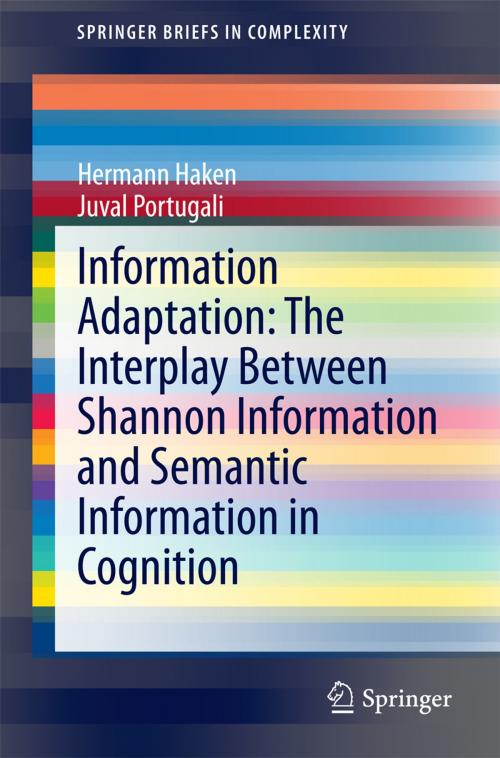 Cover of the book Information Adaptation: The Interplay Between Shannon Information and Semantic Information in Cognition by Hermann Haken, Juval Portugali, Springer International Publishing