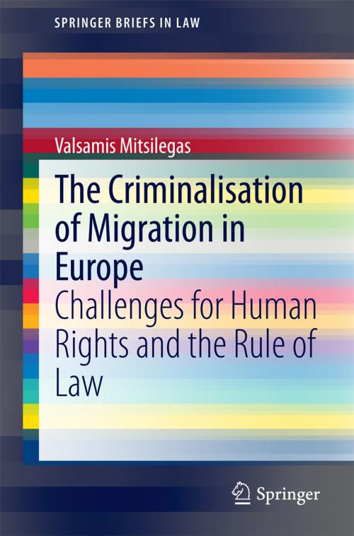 Cover of the book The Criminalisation of Migration in Europe by Valsamis Mitsilegas, Springer International Publishing