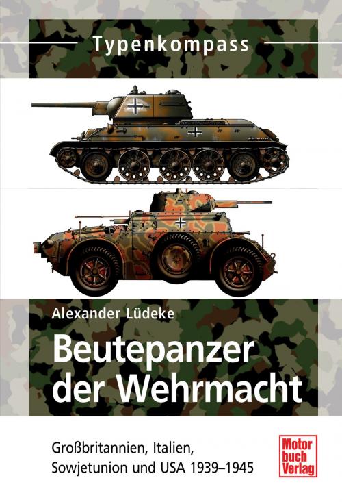 Cover of the book Beutepanzer der Wehrmacht by Alexander Lüdeke, Motorbuch Verlag