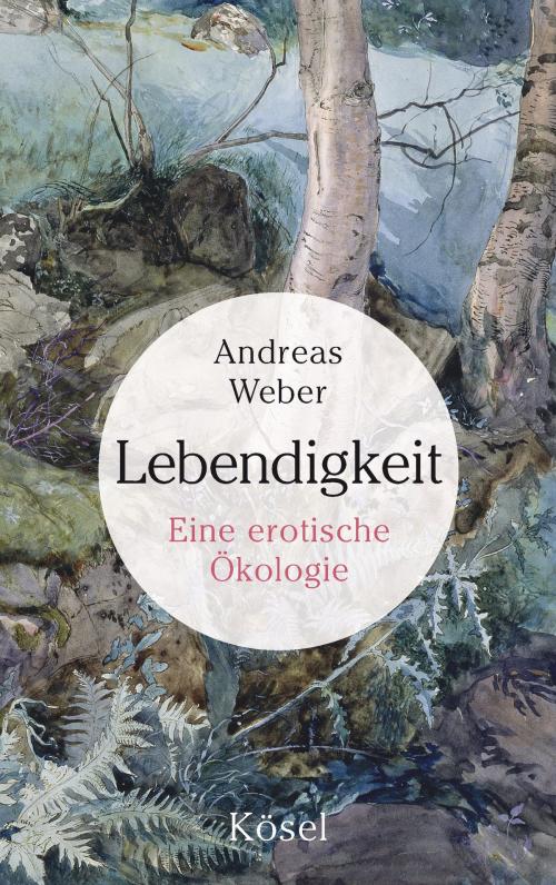 Cover of the book Lebendigkeit by Andreas Weber, Kösel-Verlag