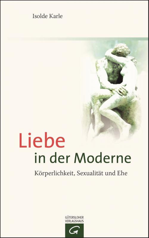 Cover of the book Liebe in der Moderne by Isolde Karle, Gütersloher Verlagshaus