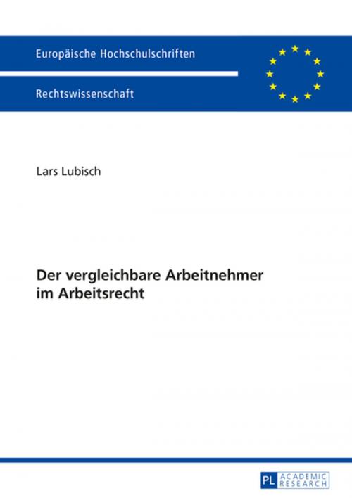 Cover of the book Der vergleichbare Arbeitnehmer im Arbeitsrecht by Lars Lubisch, Peter Lang