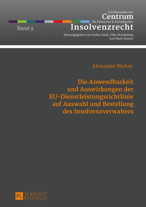 Cover of the book Die Anwendbarkeit und Auswirkungen der EU-Dienstleistungsrichtlinie auf Auswahl und Bestellung des Insolvenzverwalters by Alexander Bluhm, Peter Lang