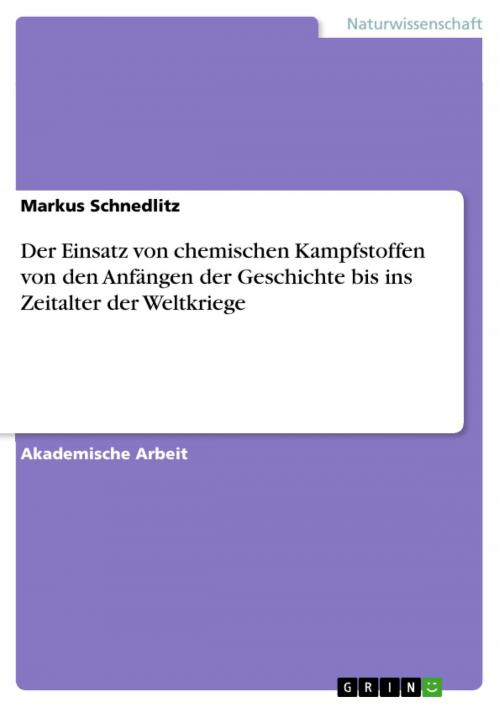 Cover of the book Der Einsatz von chemischen Kampfstoffen von den Anfängen der Geschichte bis ins Zeitalter der Weltkriege by Markus Schnedlitz, GRIN Verlag