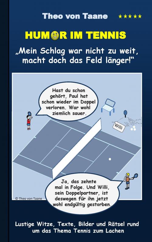 Cover of the book Humor im Tennis "Mein Schlag war nicht zu weit, macht doch das Feld länger!" by Theo von Taane, Books on Demand