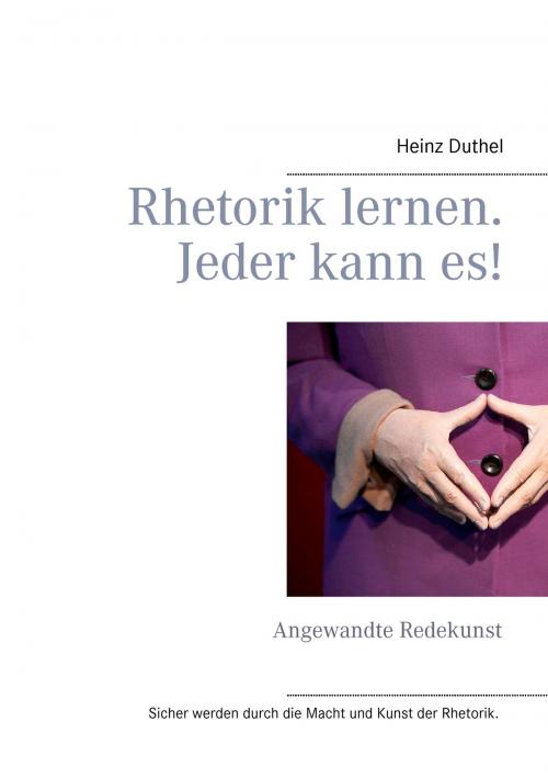 Cover of the book Rhetorik lernen. Jeder kann es! by Heinz Duthel, Books on Demand