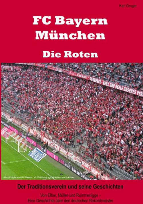 Cover of the book FC Bayern München - Die Roten by Karl Groger, Books on Demand