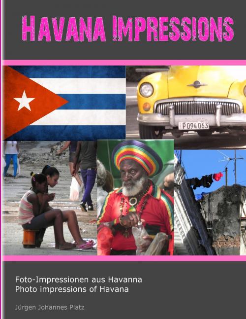 Cover of the book Havana Impressions by Jürgen Johannes Platz, Books on Demand