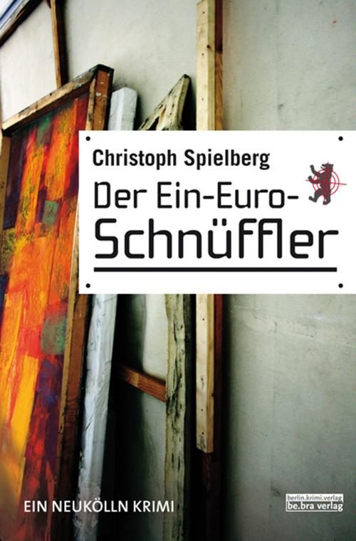 Cover of the book Der Ein-Euro-Schnüffler by Christoph Spielberg, be.bra verlag