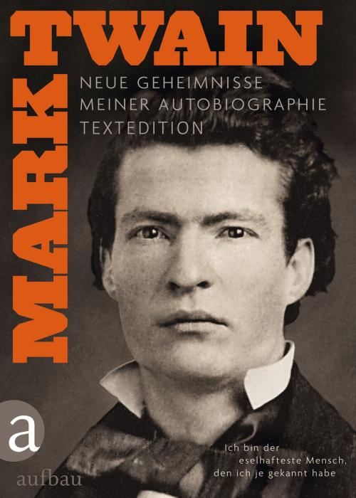 Cover of the book Ich bin der eselhafteste Mensch, den ich je gekannt habe - Textedition by Mark Twain, Mark Twain, Aufbau Digital