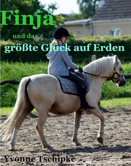 Cover of the book Finja und das größte Glück der Erde by Yvonne Tschipke, neobooks