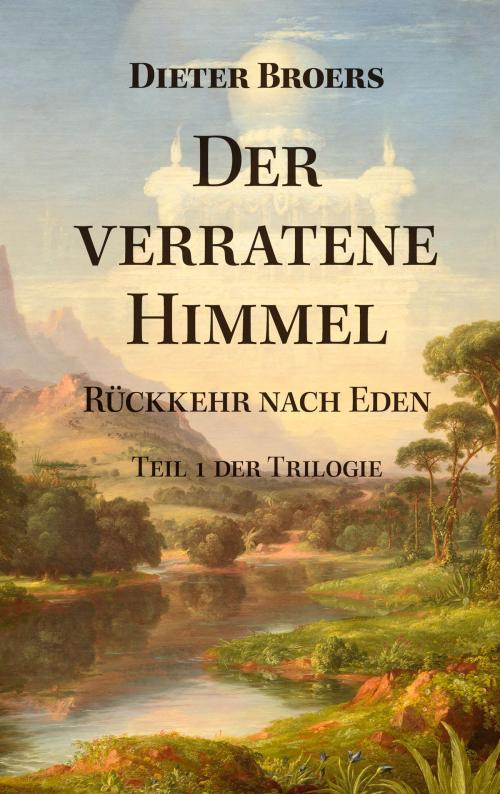Cover of the book Der verratene Himmel by Dieter Broers, Dagmar Neubronner, Dieter Broers Verlag