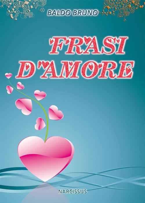 Cover of the book Frasi D'Amore by Baldo Bruno, Baldo Bruno