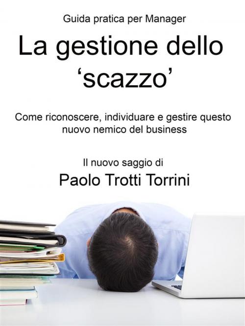 Cover of the book La gestione dello 'scazzo' - Guida pratica per Manager by Paolo Trotti Torrini, Paolo Trotti Torrini