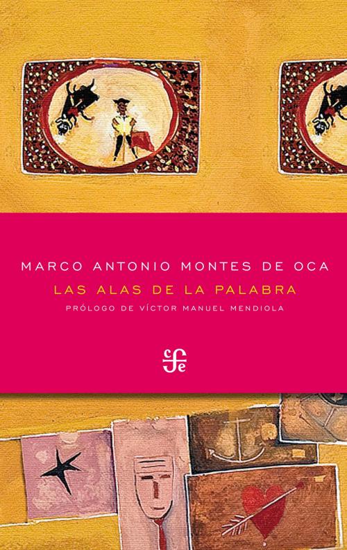 Cover of the book Las alas de la palabra by Marco Antonio Montes de Oca, Fondo de Cultura Económica