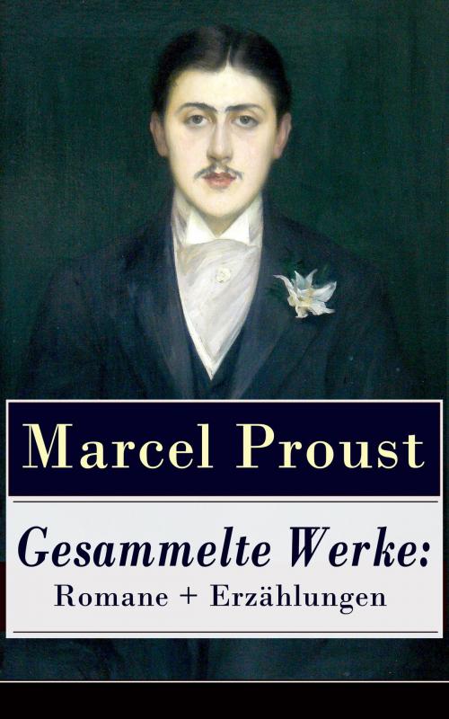 Cover of the book Gesammelte Werke: Romane + Erzählungen by Marcel Proust, e-artnow